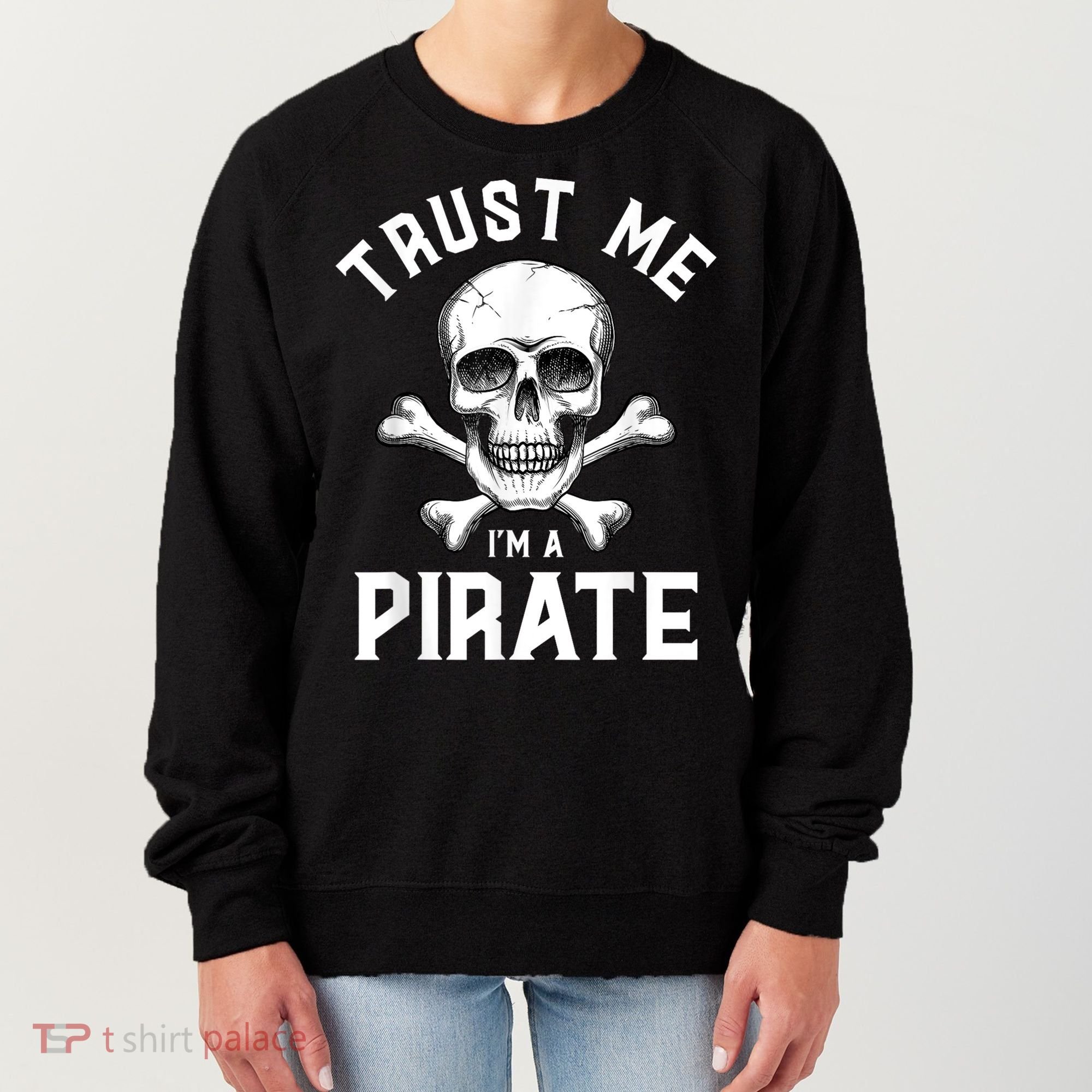 Trust Me Im A Pirate Funny Skull Crossbones Freebooter Women's Sweatshirt