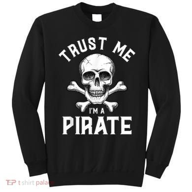 Trust Me Im A Pirate Funny Skull Crossbones Freebooter Sweatshirt