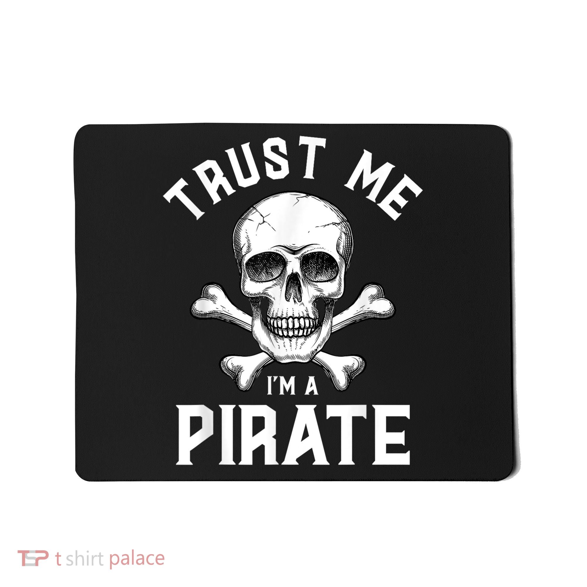 Trust Me Im A Pirate Funny Skull Crossbones Freebooter Mousepad