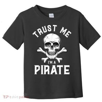 Trust Me Im A Pirate Funny Skull Crossbones Freebooter Toddler T-Shirt