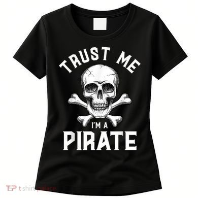 Trust Me Im A Pirate Funny Skull Crossbones Freebooter Women's T-Shirt