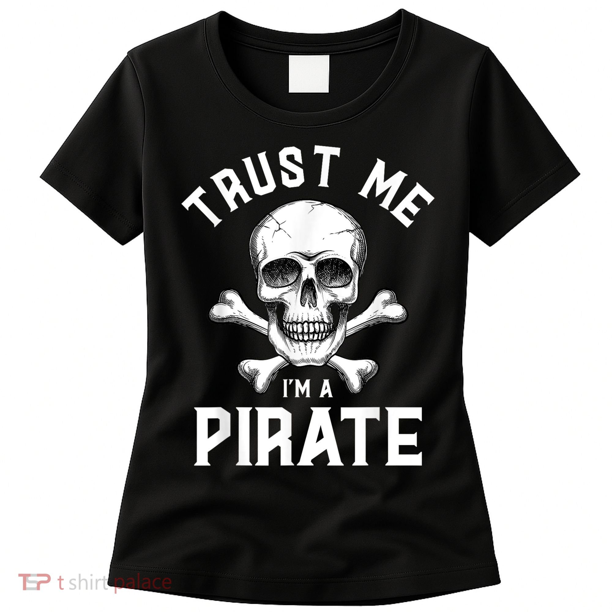 Trust Me Im A Pirate Funny Skull Crossbones Freebooter Women's T-Shirt