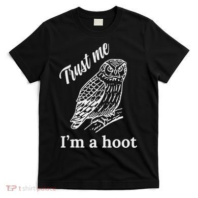 Trust Me I'm A Hoot Funny Owl  T-Shirt