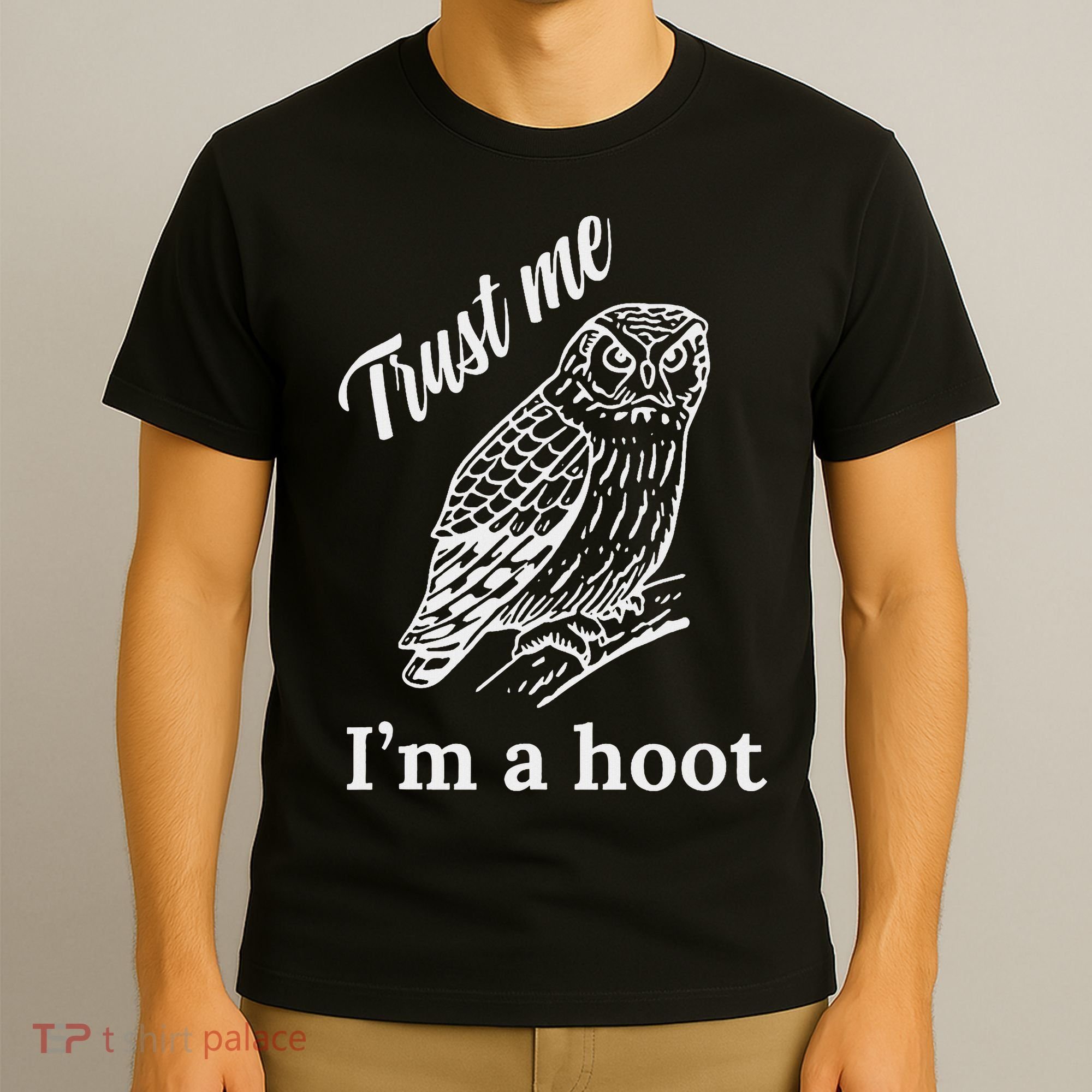 Trust Me I'm A Hoot Funny Owl  T-Shirt