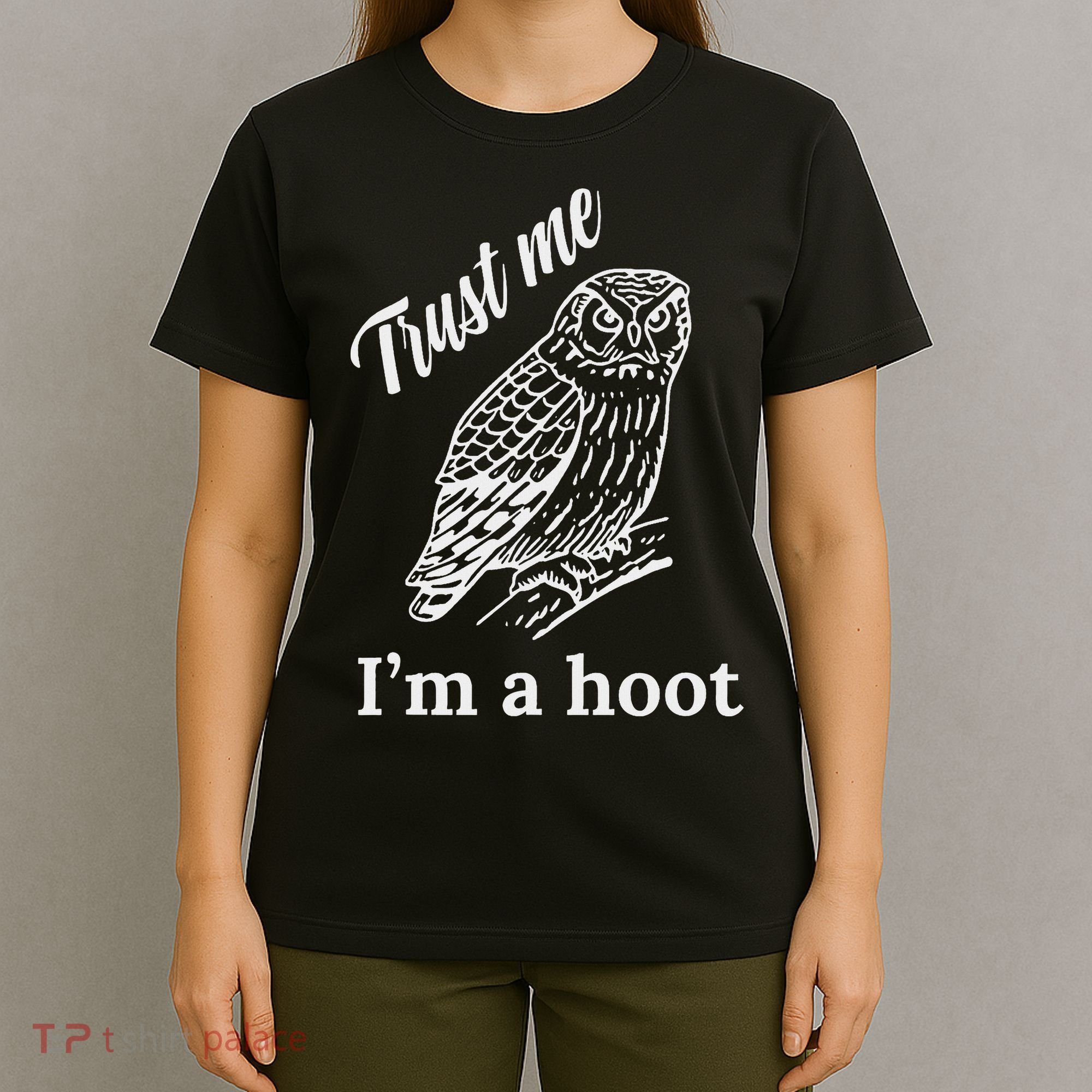 Trust Me I'm A Hoot Funny Owl  T-Shirt