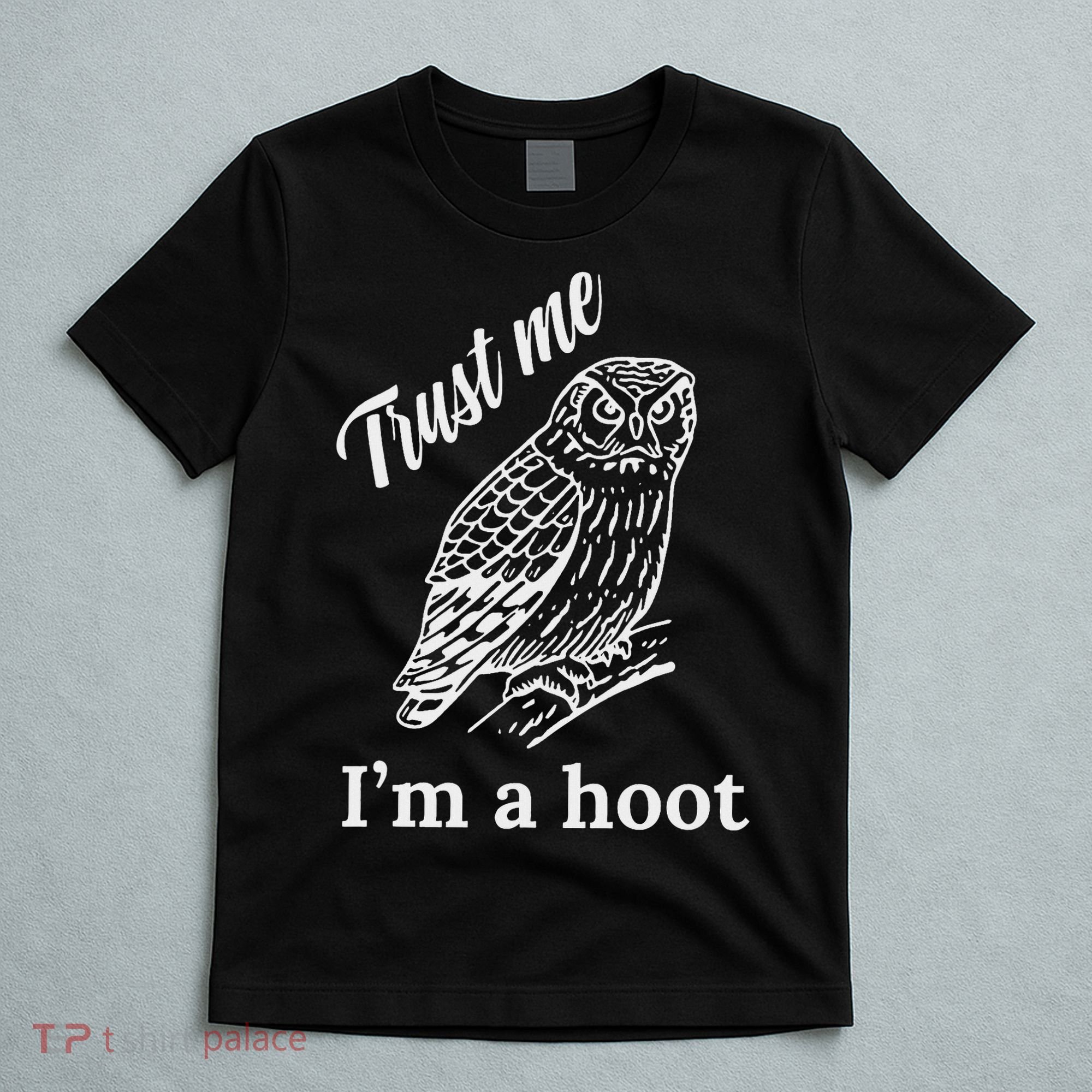 Trust Me I'm A Hoot Funny Owl  T-Shirt