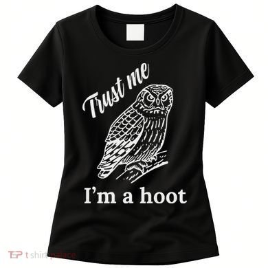 Trust Me I'm A Hoot Funny Owl  Women's T-Shirt
