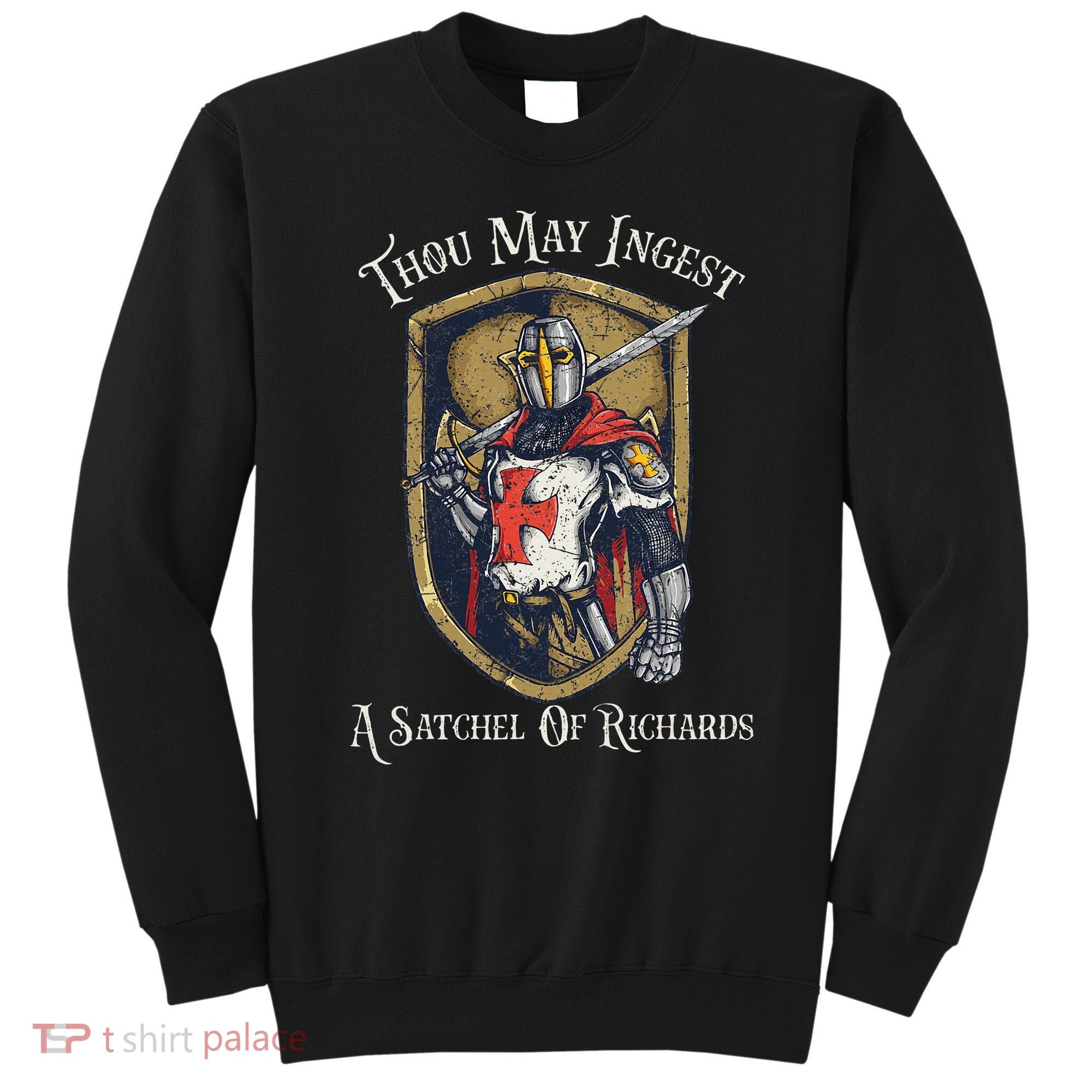 Thou May Ingest A Satchel Of Richards Sweatshirt