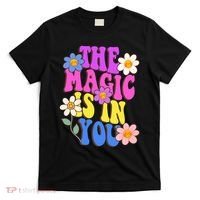 The Magic Is In You Floral Groovy Cute T-Shirt thumb 0