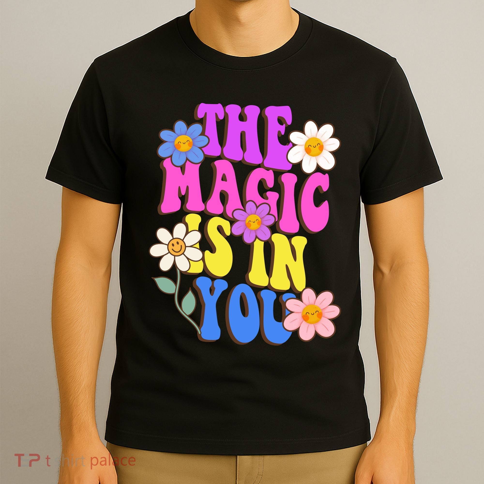 The Magic Is In You Floral Groovy Cute T-Shirt