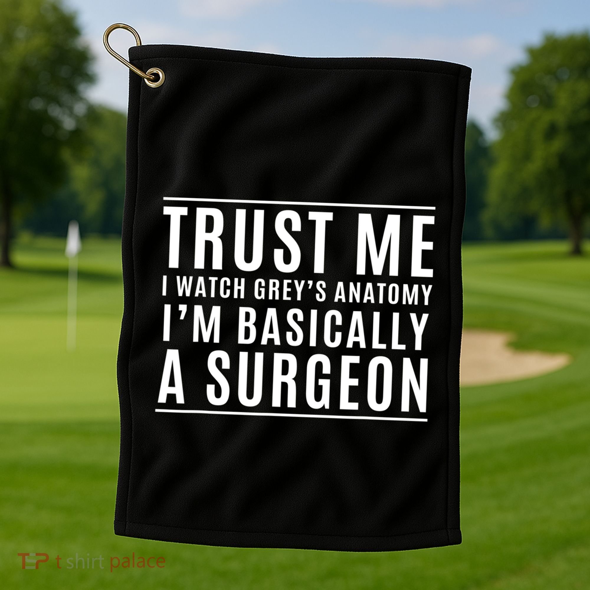 Trust Me I'm Basically A Surgeon Gift Funny Medical Tv Drama Gift Golf Towel