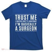Trust Me I'm Basically A Surgeon Gift Funny Medical Tv Drama Gift T-Shirt thumb 0