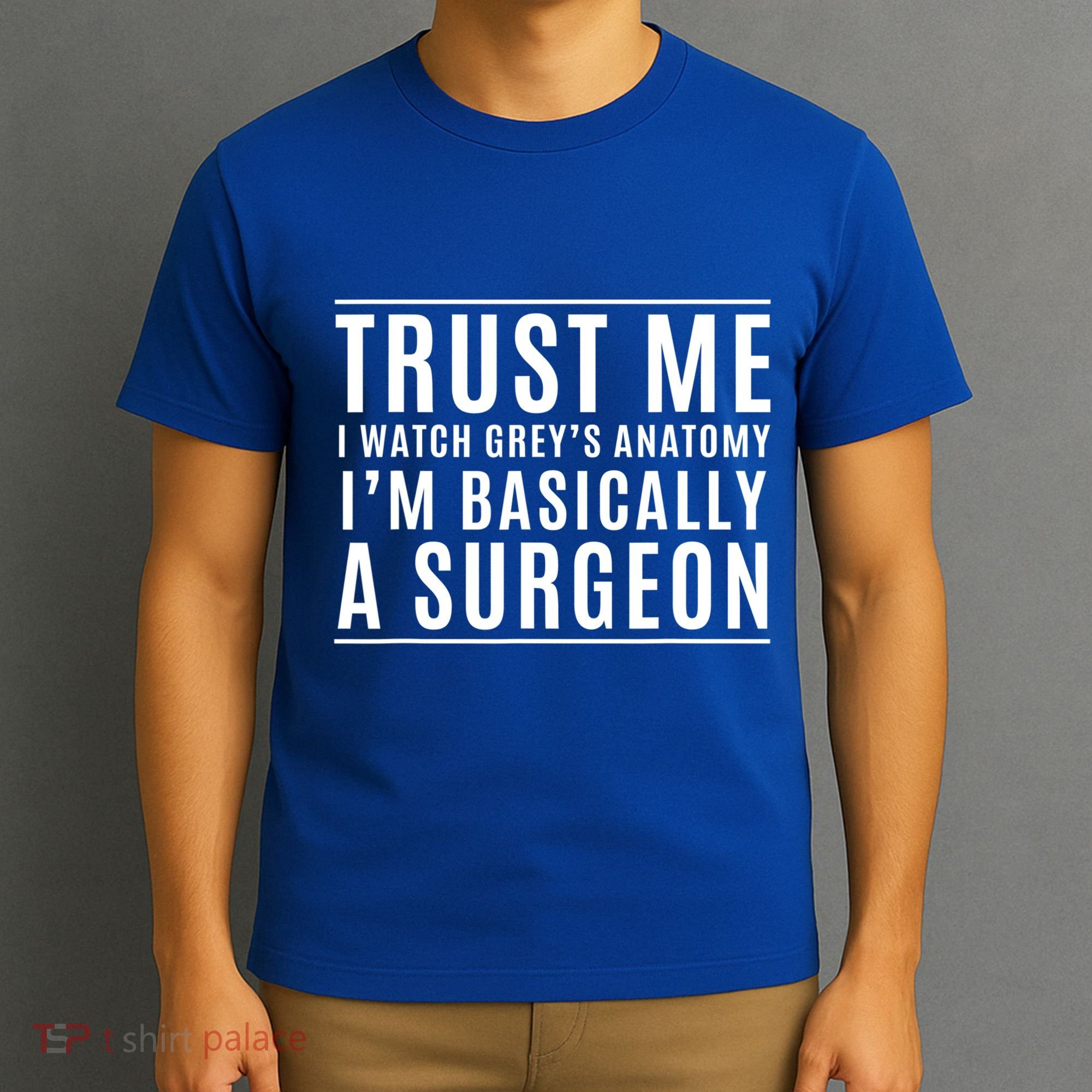 Trust Me I'm Basically A Surgeon Gift Funny Medical Tv Drama Gift T-Shirt