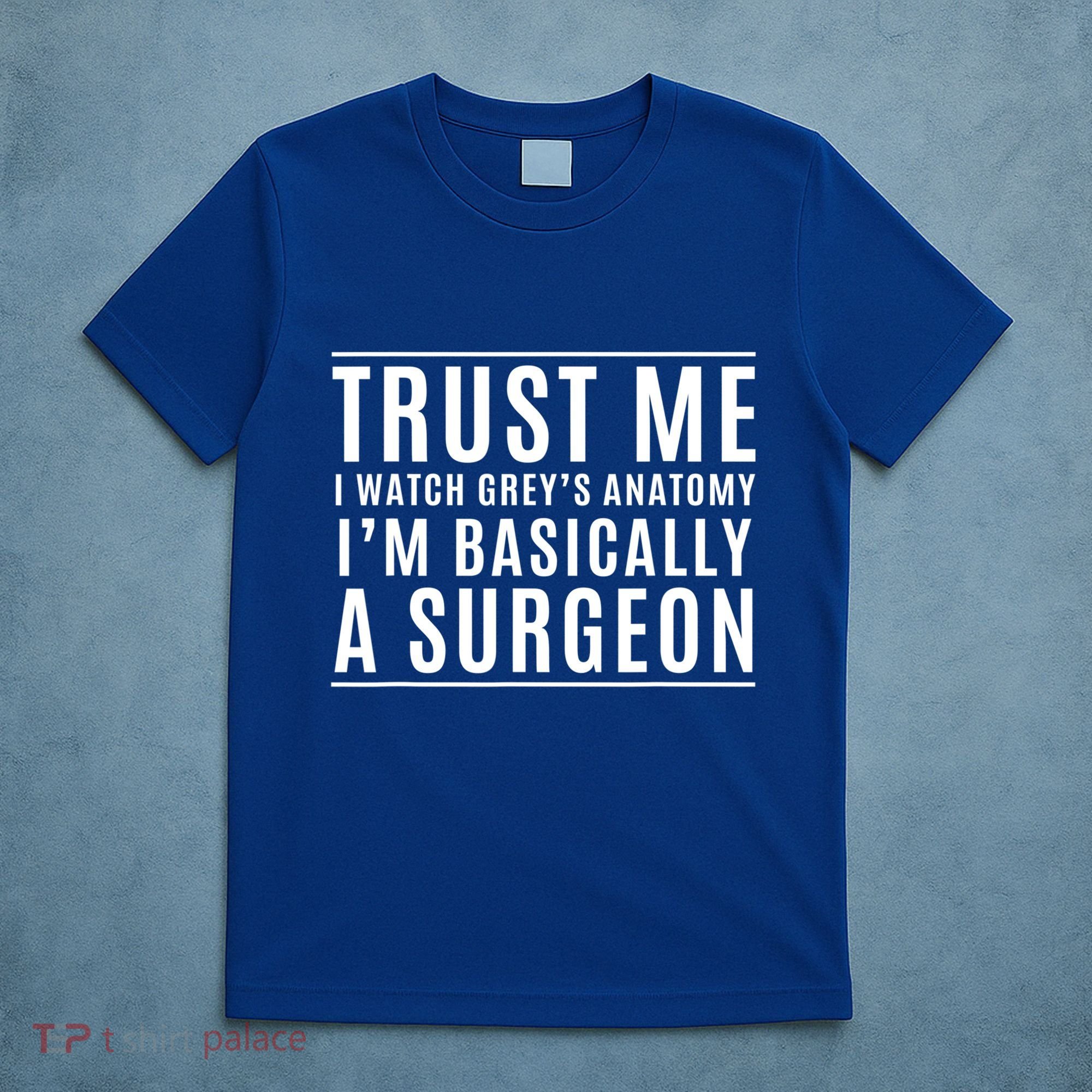 Trust Me I'm Basically A Surgeon Gift Funny Medical Tv Drama Gift T-Shirt