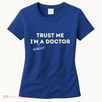 Trust Me I'm Almost A Doctor Funny Medical Student Gift Women's T-Shirt thumb 0