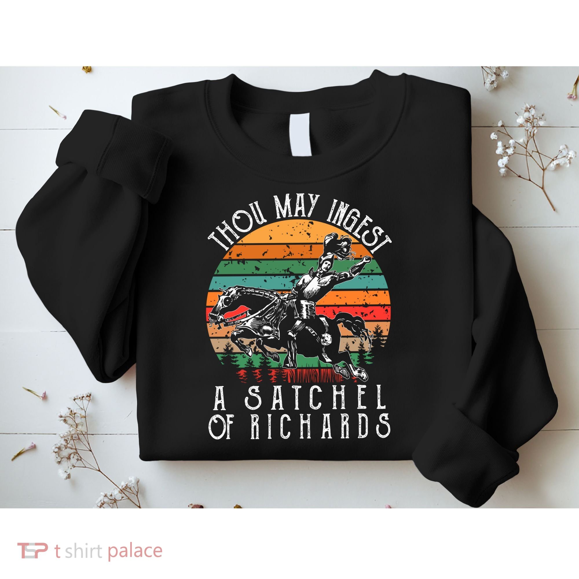 Thou May Ingest A Satchel Of Richards Sweatshirt