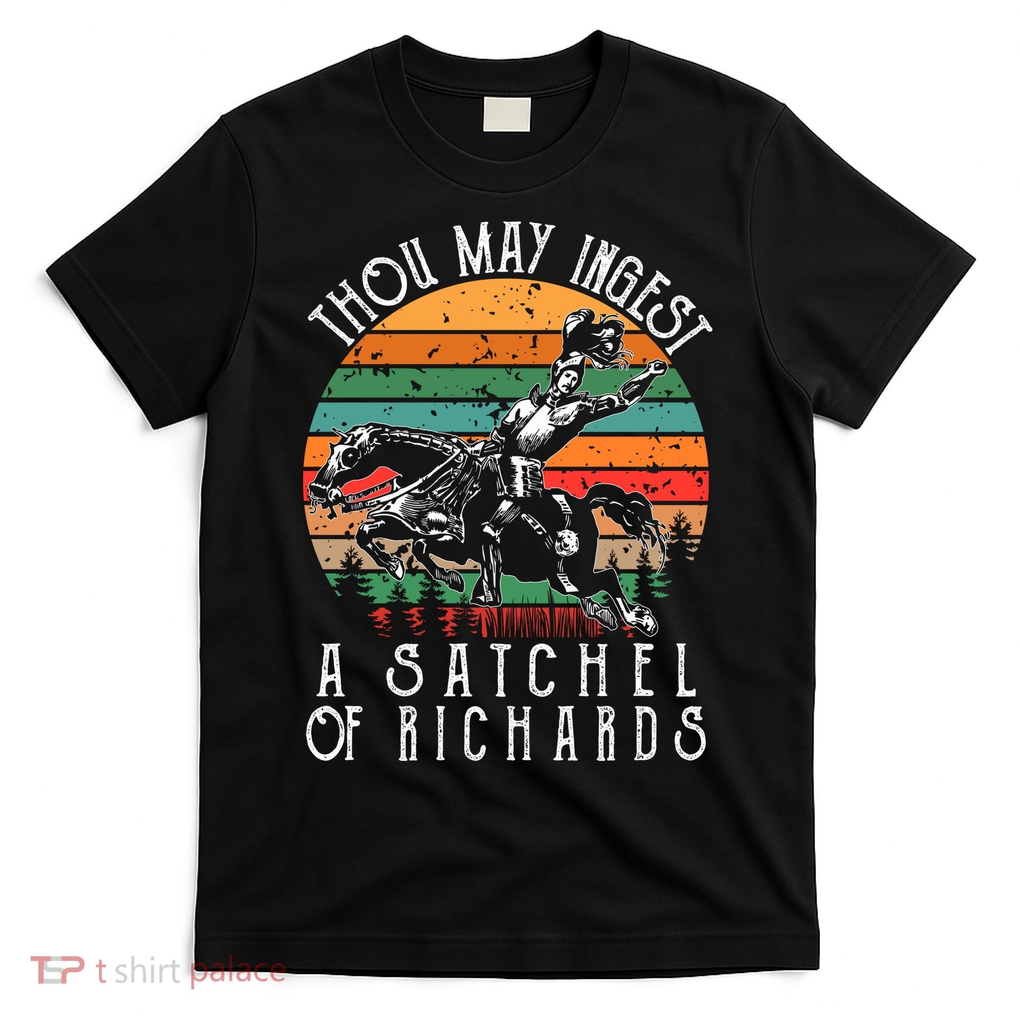 Thou May Ingest A Satchel Of Richards T-Shirt
