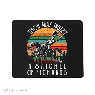 Thou May Ingest A Satchel Of Richards Mousepad