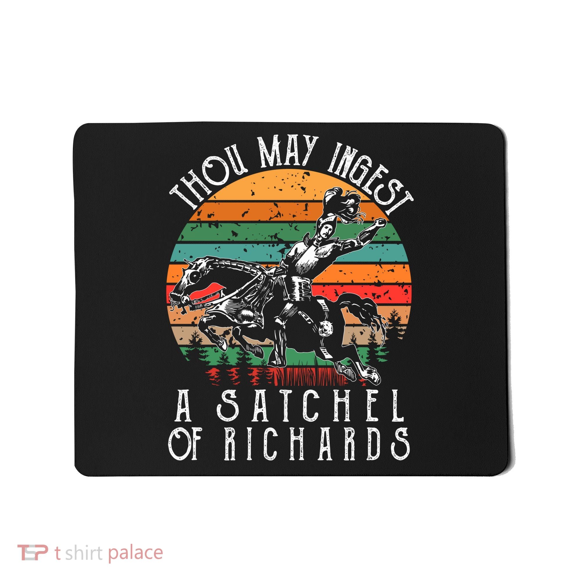 Thou May Ingest A Satchel Of Richards Mousepad
