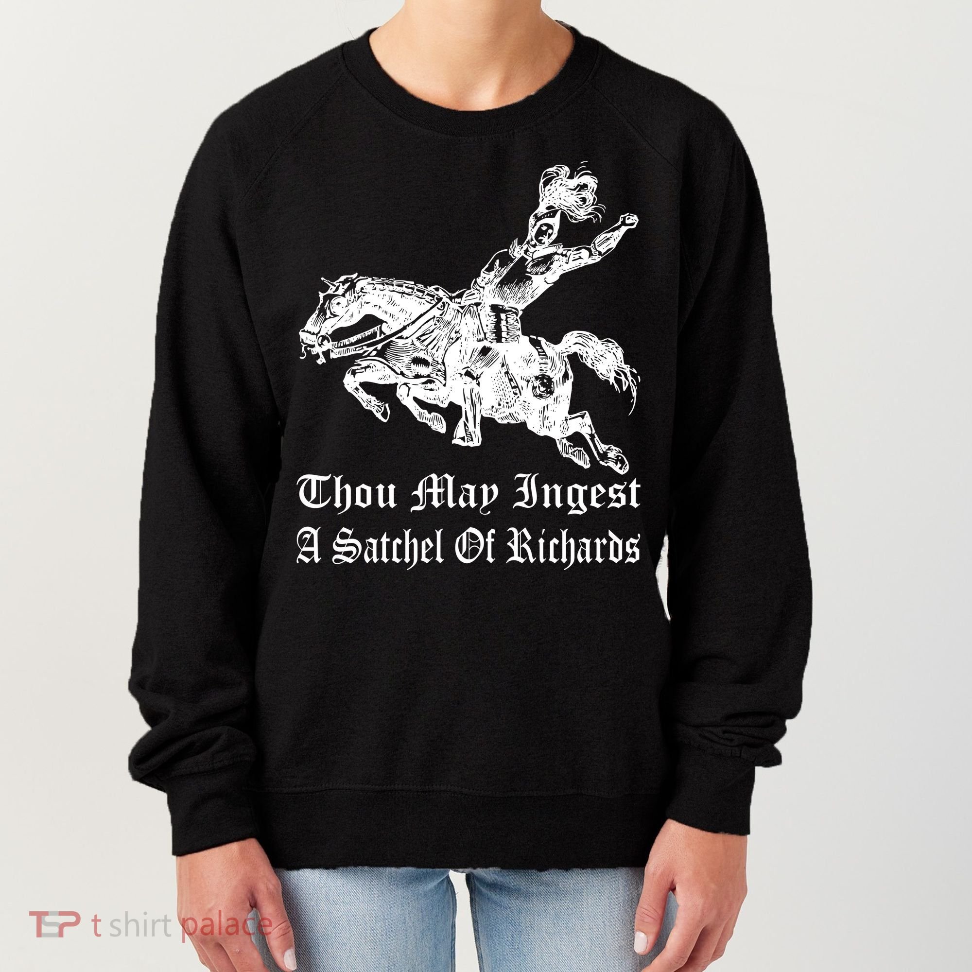 Thou May Ingest A Satchel Of Richards Women's Sweatshirt