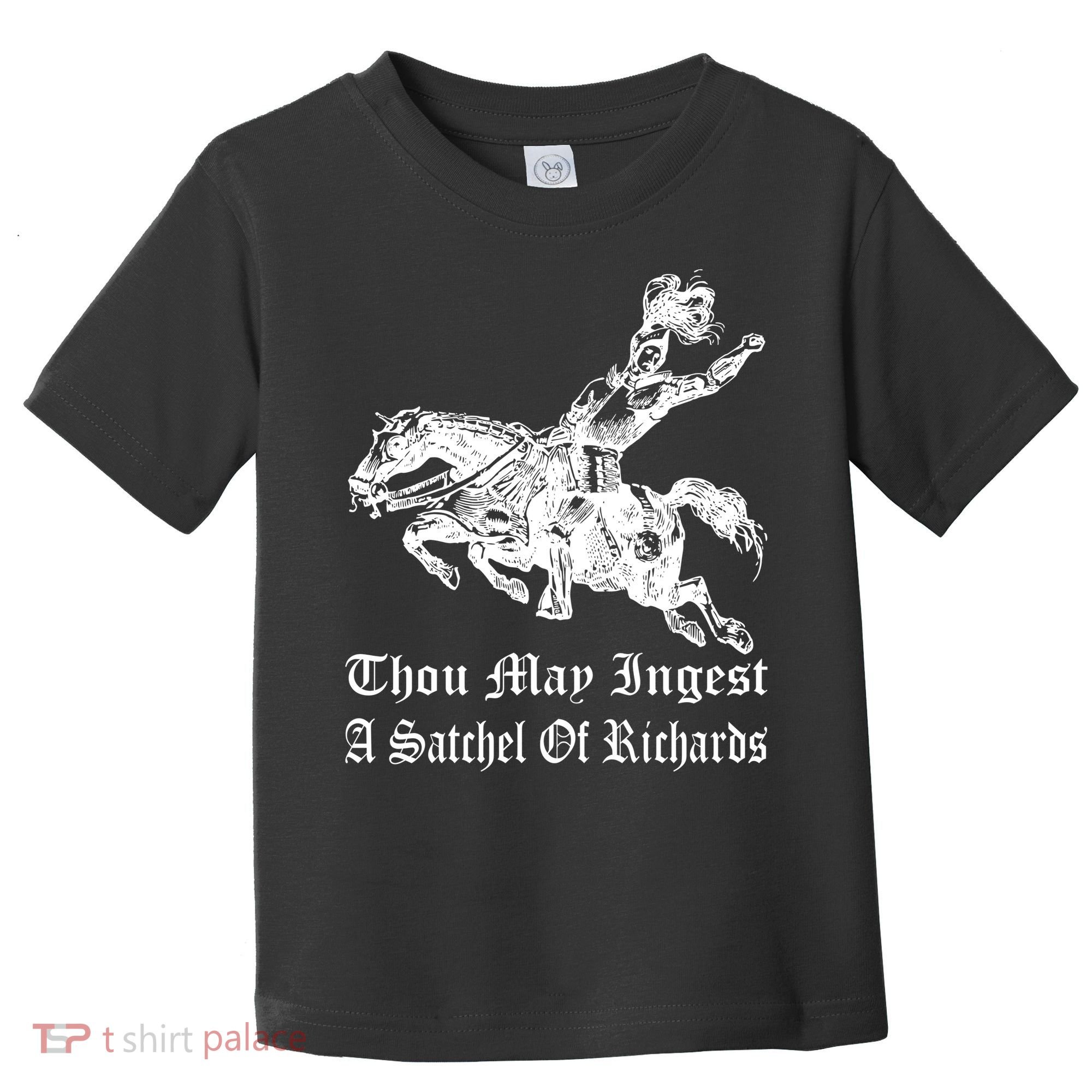 Thou May Ingest A Satchel Of Richards Toddler T-Shirt