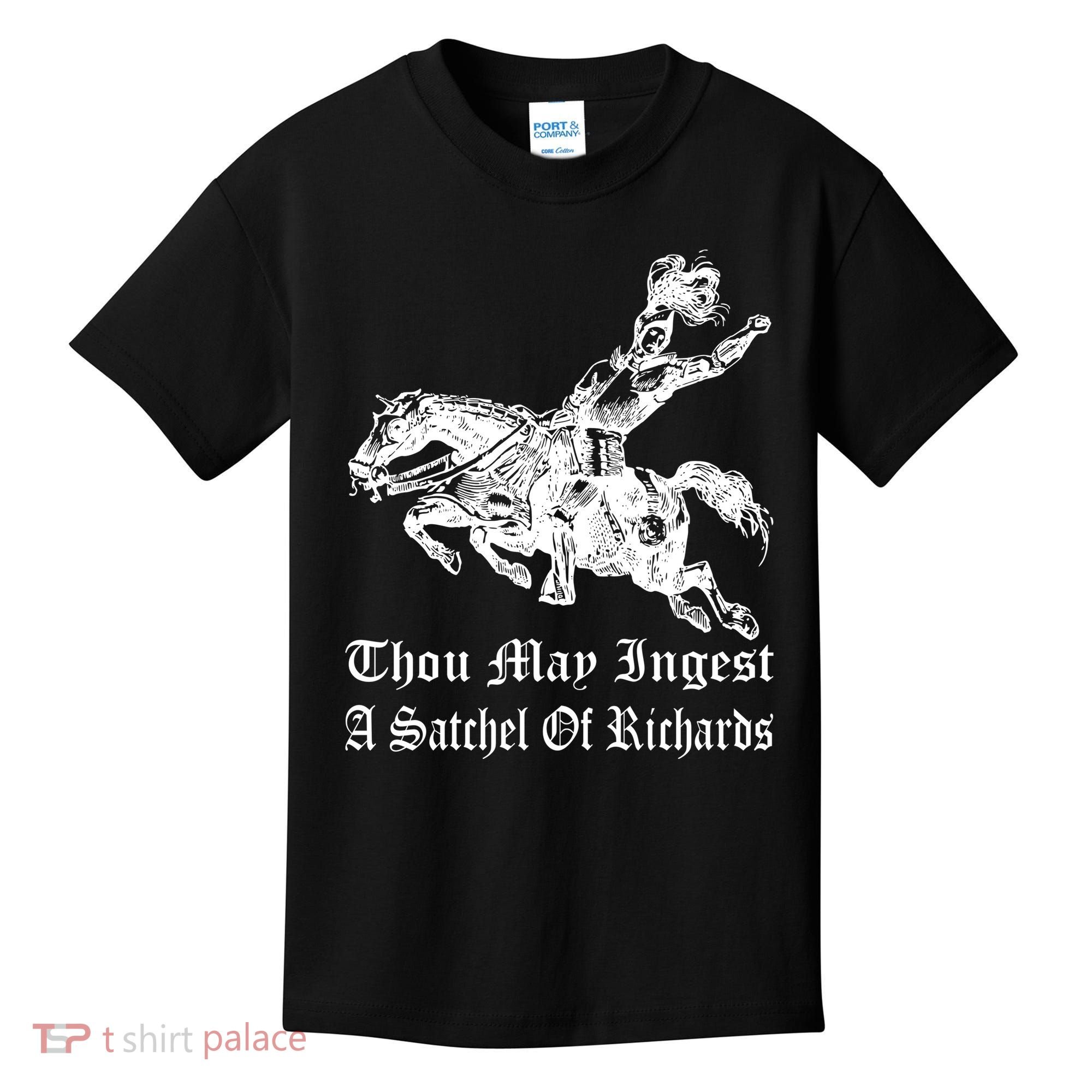Thou May Ingest A Satchel Of Richards Kids T-Shirt