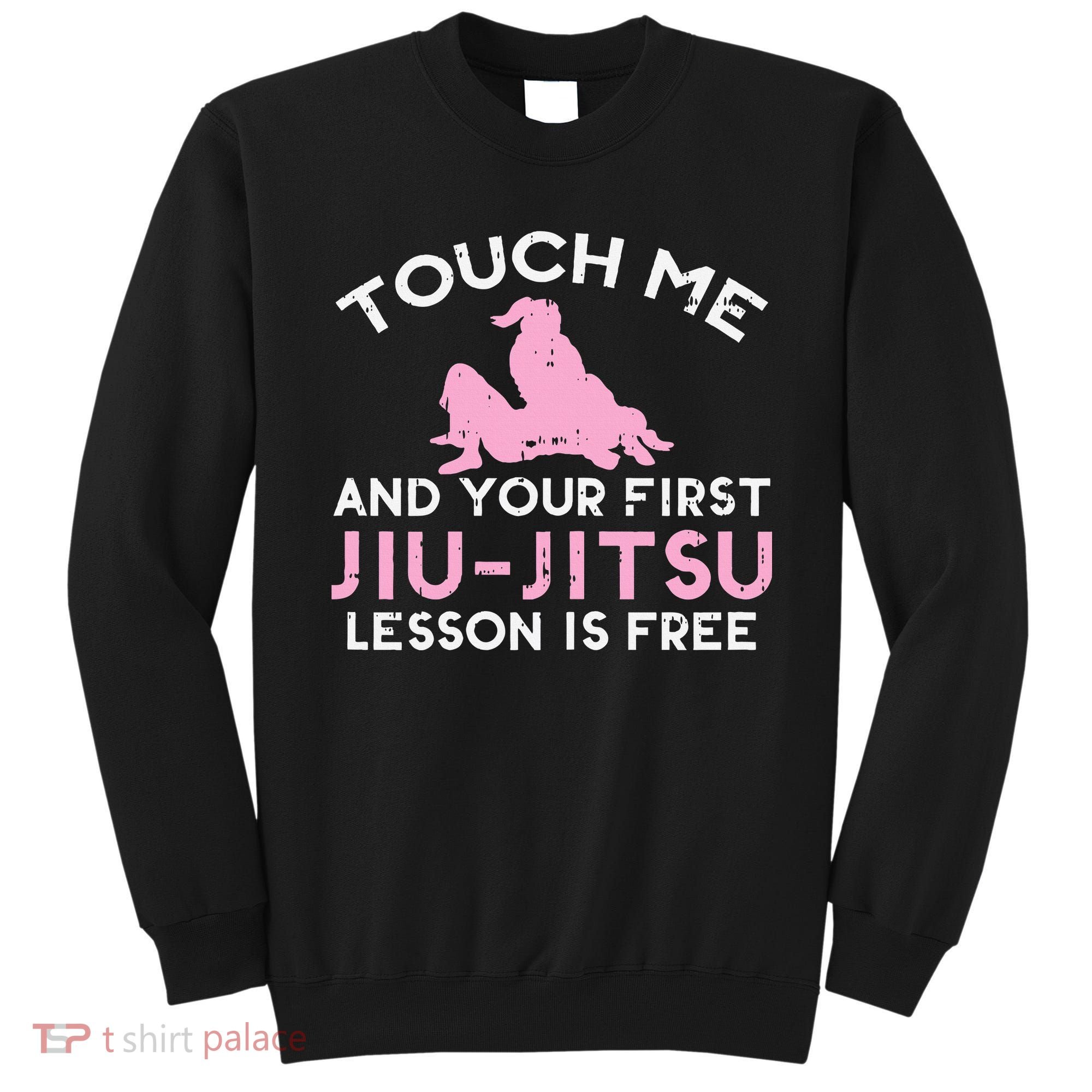 Touch Me Jiu Jitsu Lesson Free  Pink Martial Arts Gift Sweatshirt