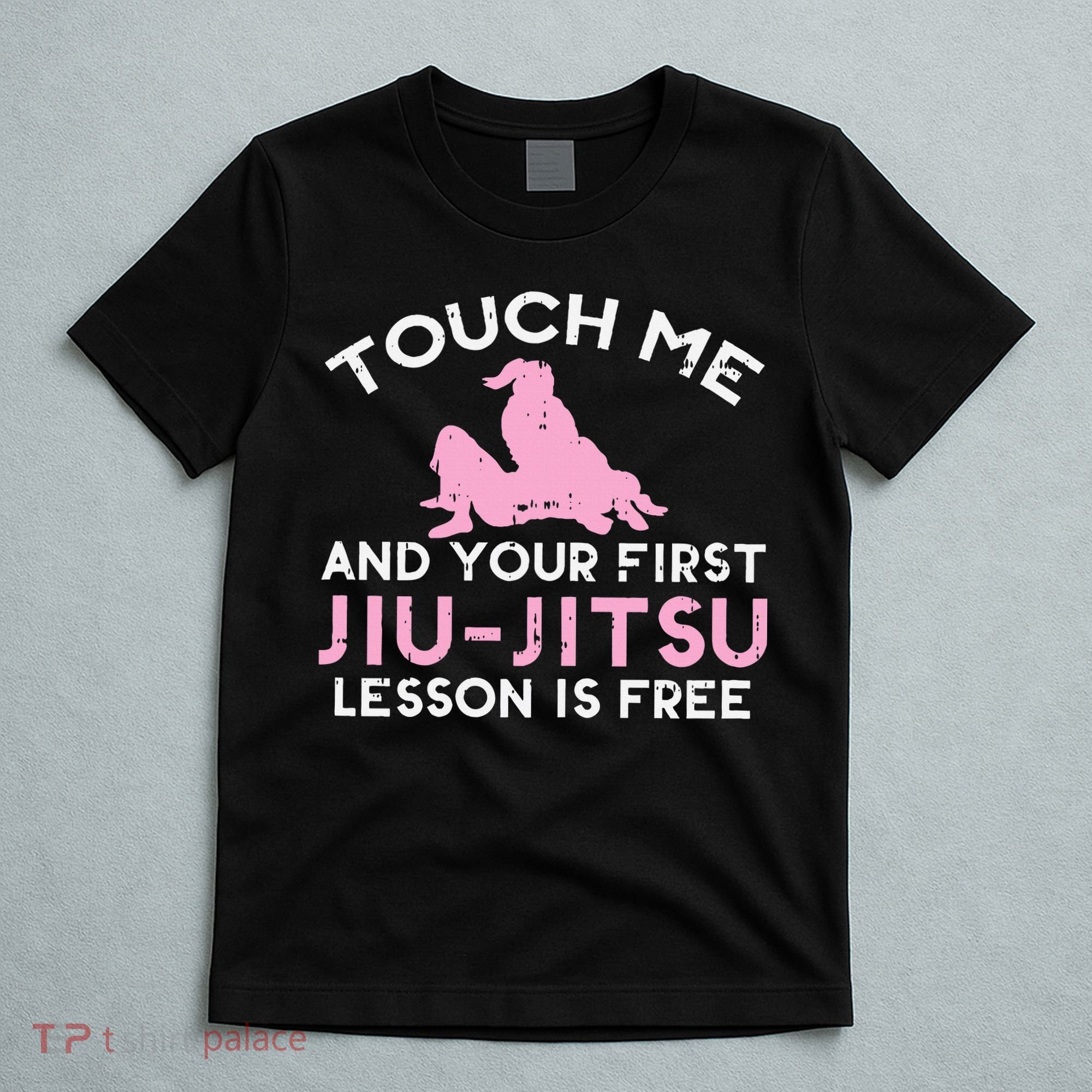 Touch Me Jiu Jitsu Lesson Free  Pink Martial Arts Gift T-Shirt