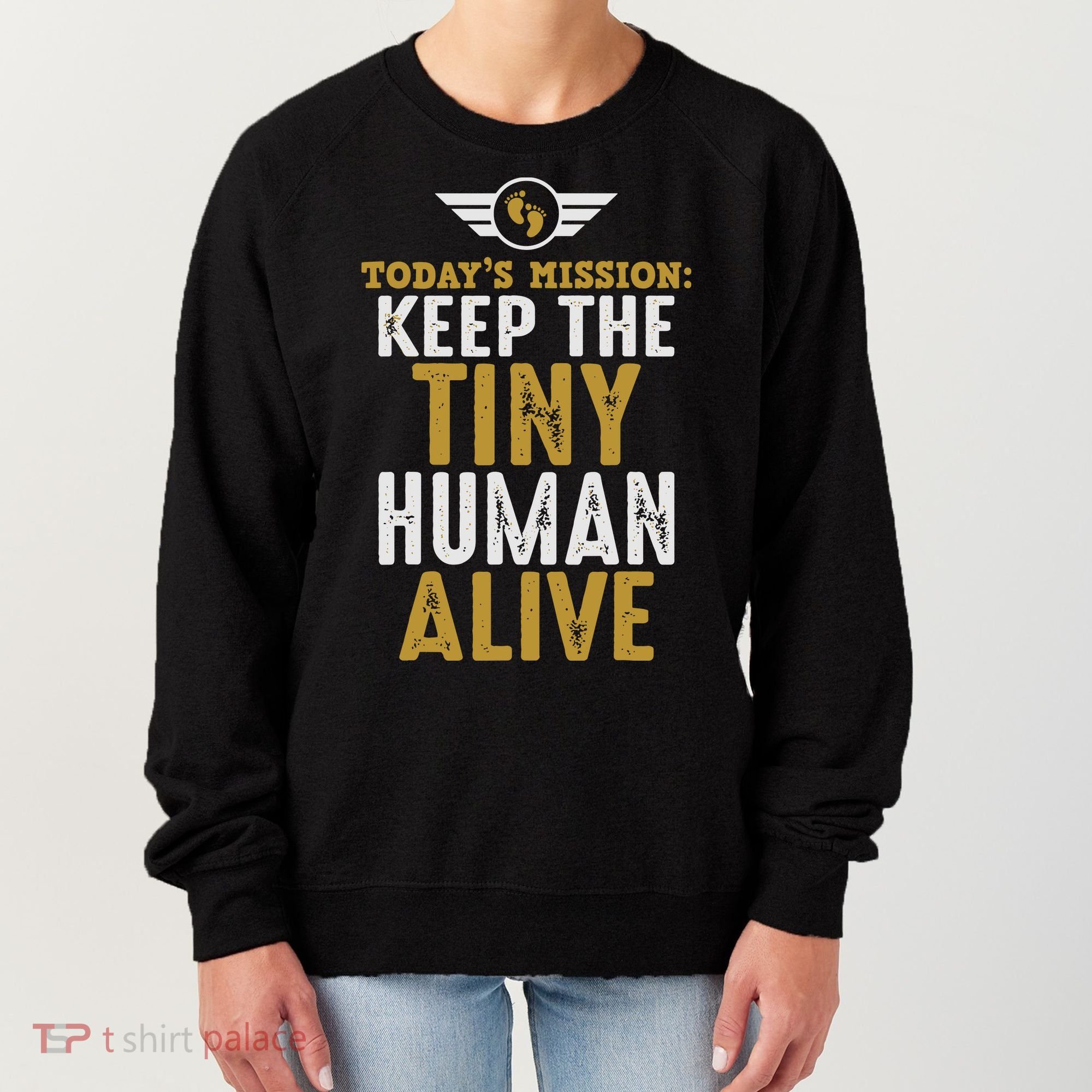 Today’s Mission Keep The Tiny Human Alive Proud New Father Women's Sweatshirt