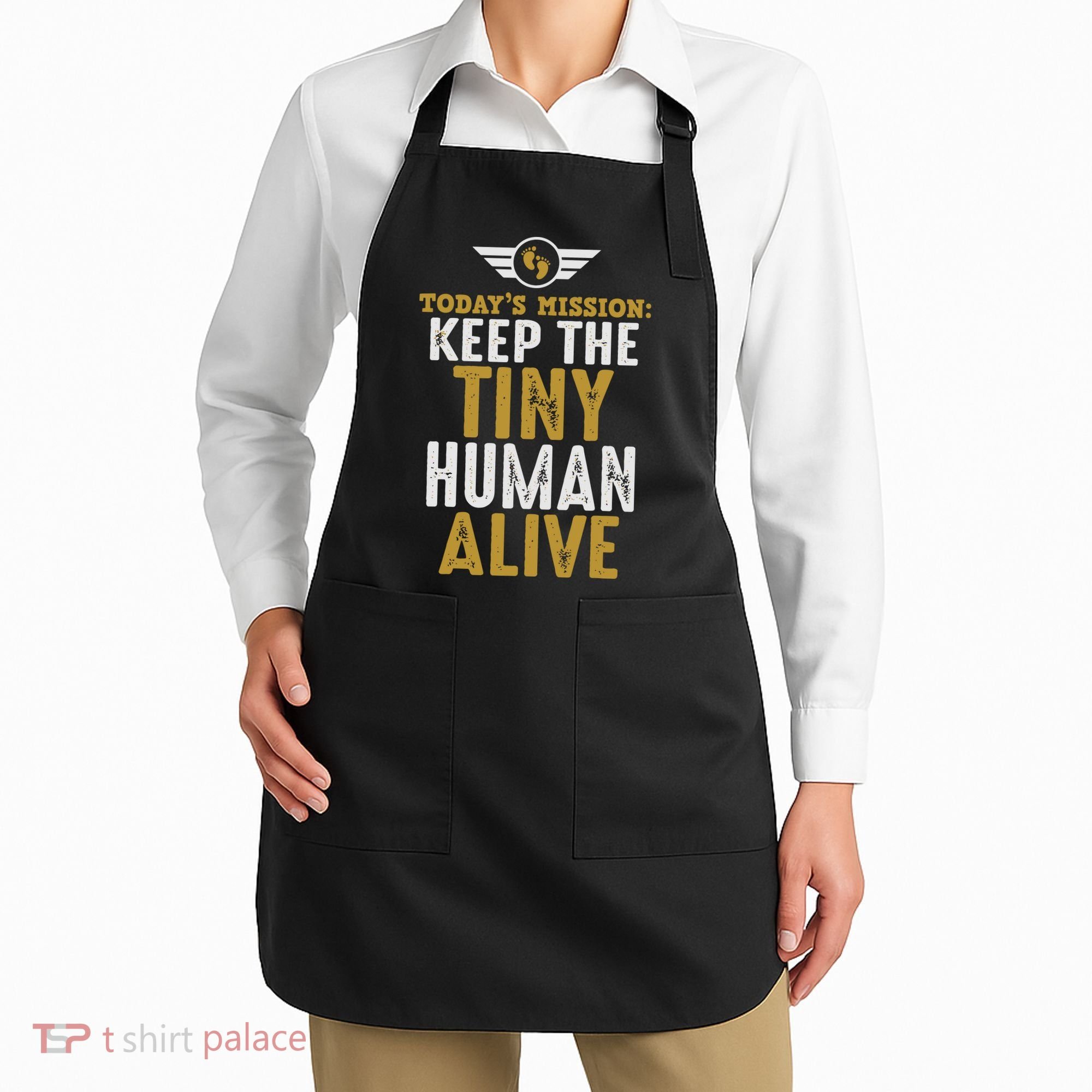 Today’s Mission Keep The Tiny Human Alive Proud New Father Apron
