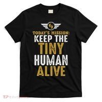Today’s Mission Keep The Tiny Human Alive Proud New Father T-Shirt thumb 0