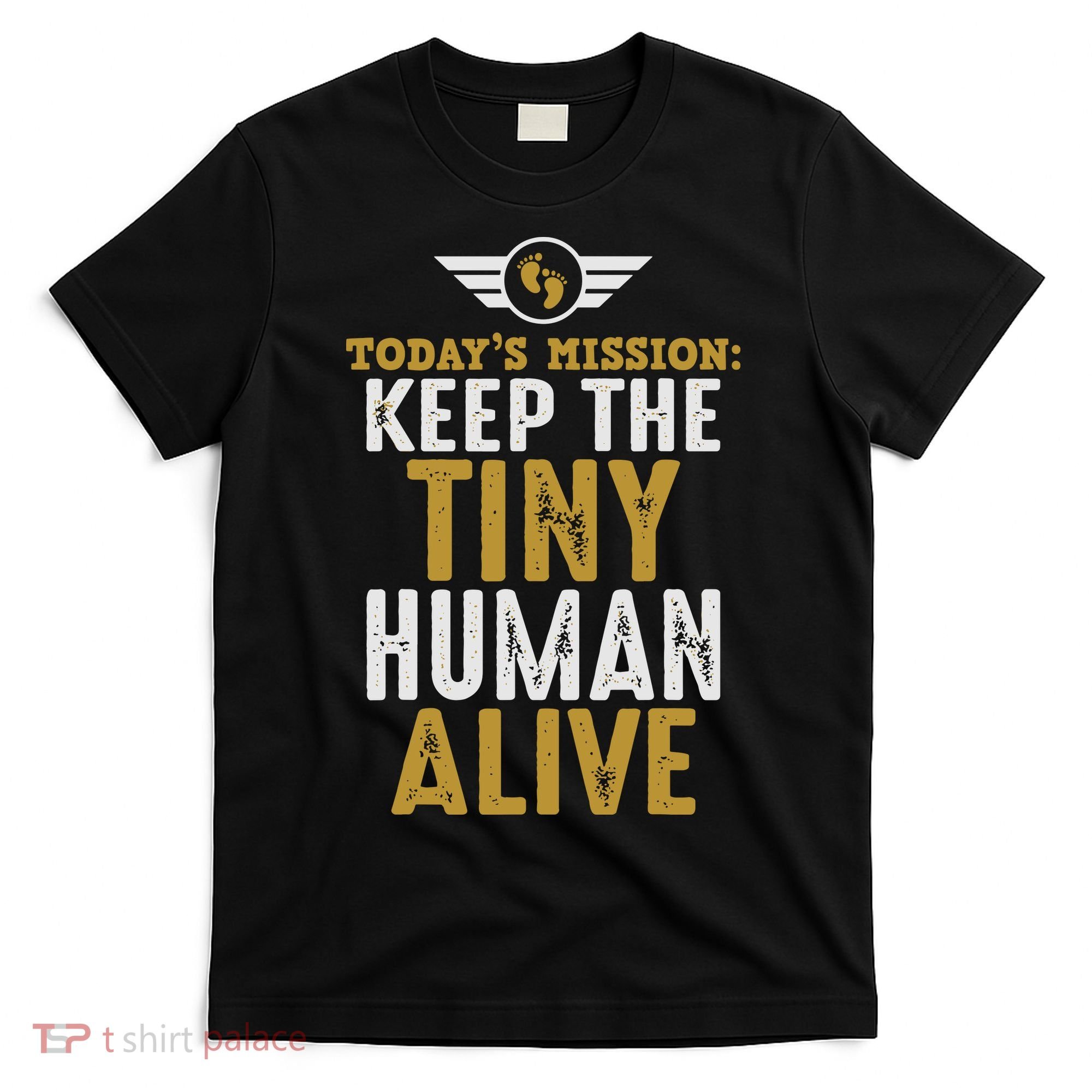 Today’s Mission Keep The Tiny Human Alive Proud New Father T-Shirt