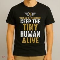 Today’s Mission Keep The Tiny Human Alive Proud New Father T-Shirt thumb 3