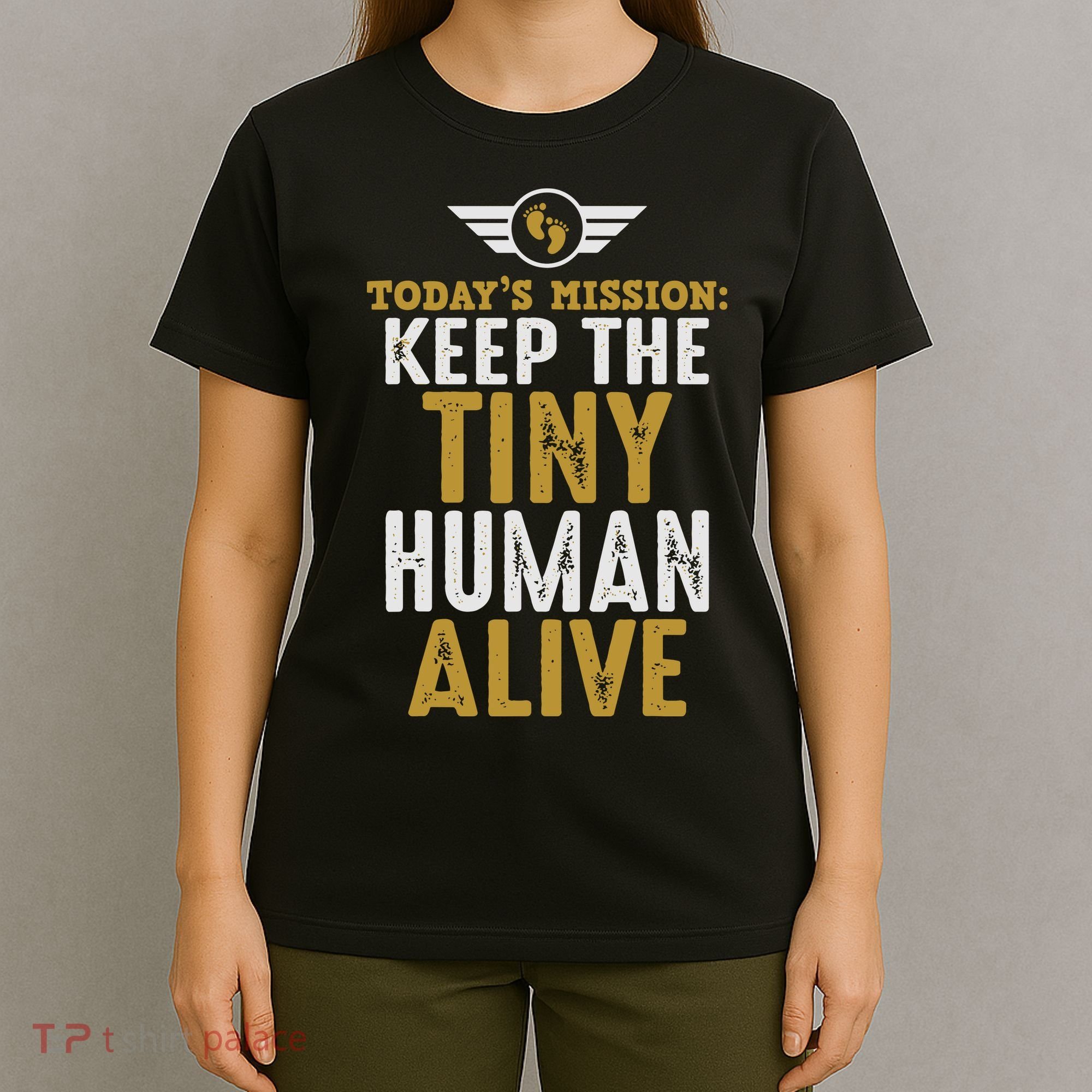 Today’s Mission Keep The Tiny Human Alive Proud New Father T-Shirt
