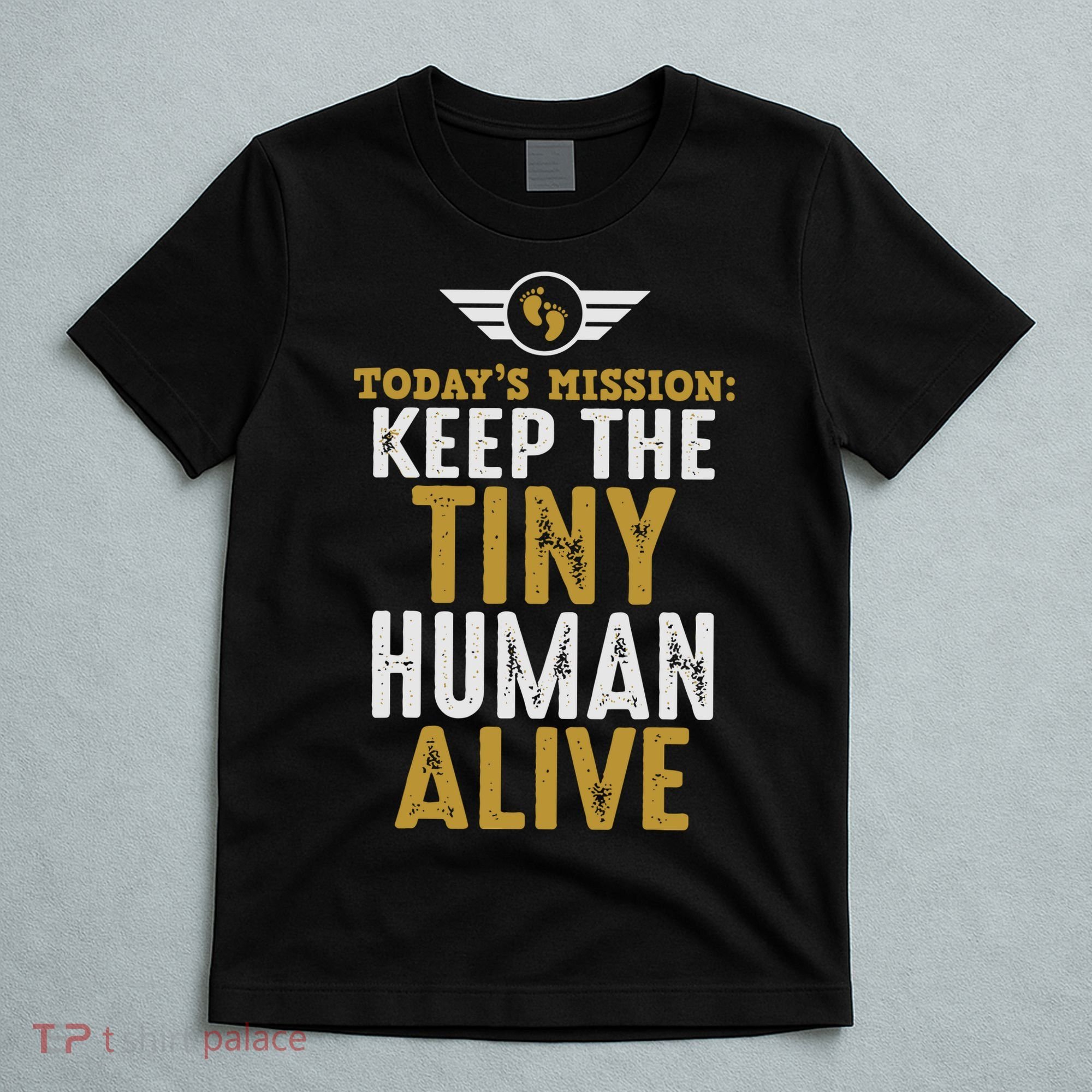 Today’s Mission Keep The Tiny Human Alive Proud New Father T-Shirt