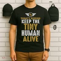 Today’s Mission Keep The Tiny Human Alive Proud New Father T-Shirt thumb 6