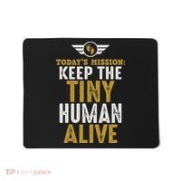 Today’s Mission Keep The Tiny Human Alive Proud New Father Mousepad thumb 0
