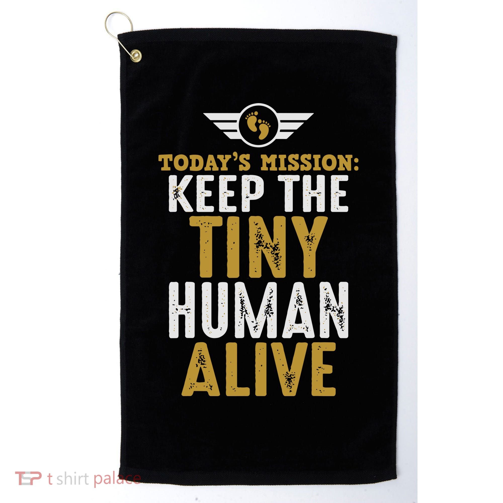 Today’s Mission Keep The Tiny Human Alive Proud New Father Golf Towel