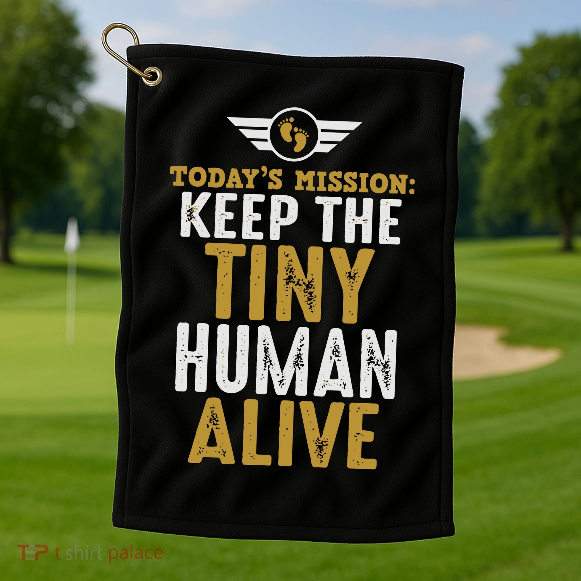 Today’s Mission Keep The Tiny Human Alive Proud New Father Golf Towel