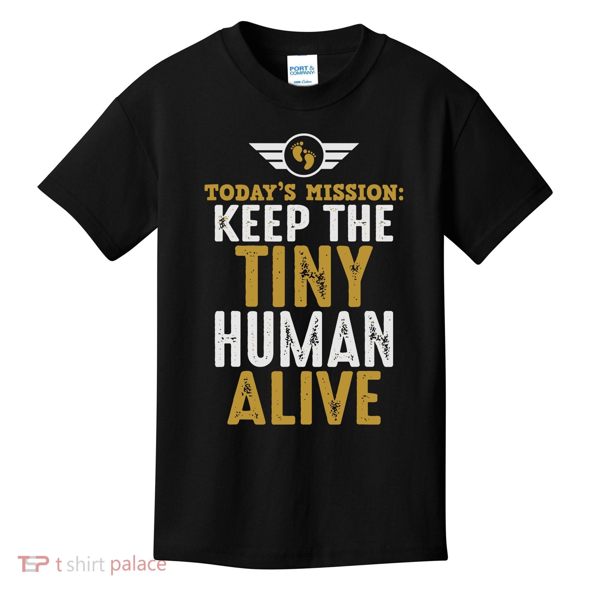 Today’s Mission Keep The Tiny Human Alive Proud New Father Kids T-Shirt
