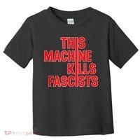 This Machine Kills Fascists Toddler T-Shirt thumb 0
