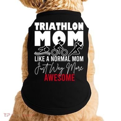 Triathlon Mom Like A Normal Mom But Way More Awesome Cute Gift Doggie Tank