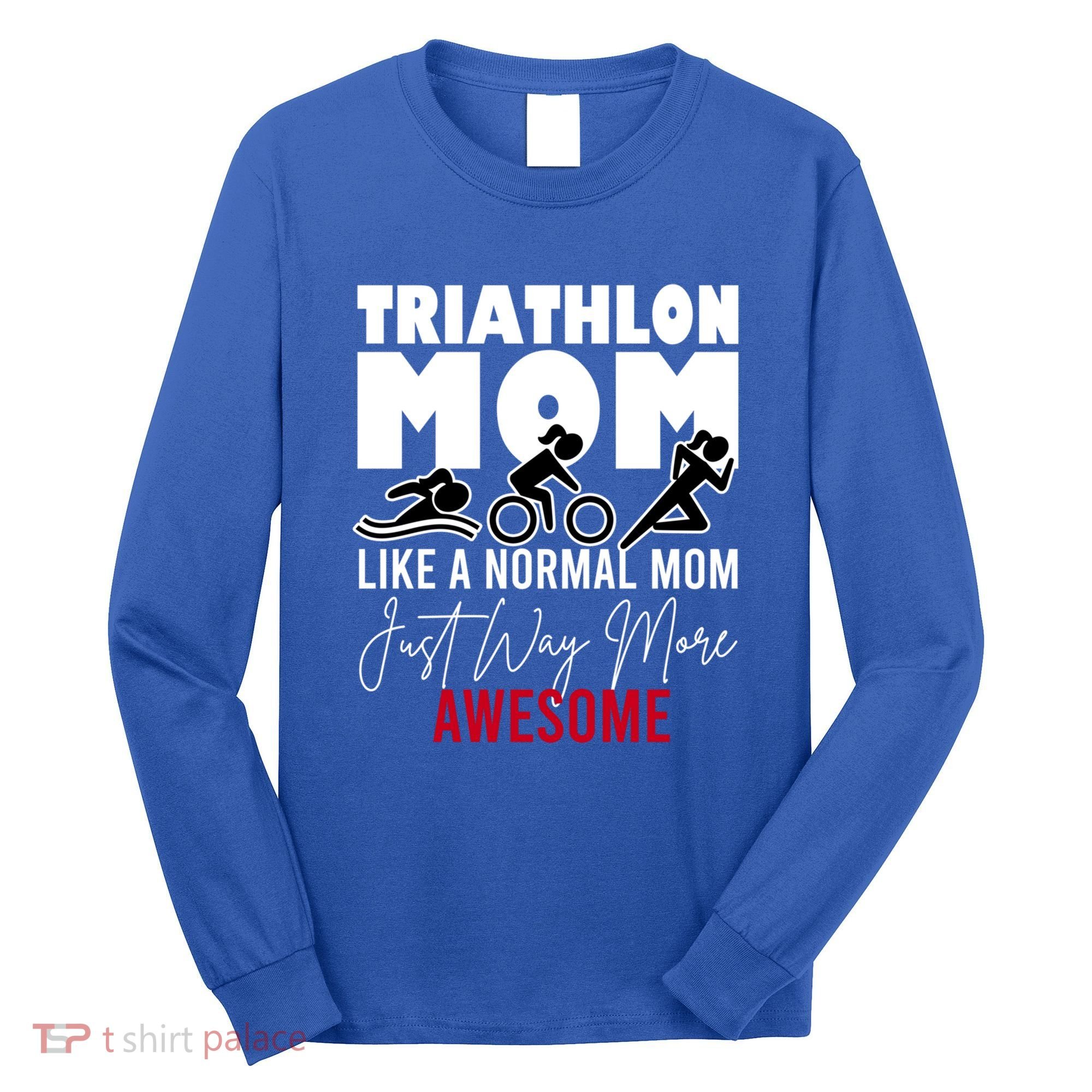 Triathlon Mom Like A Normal Mom But Way More Awesome Cute Gift Long Sleeve Shirt
