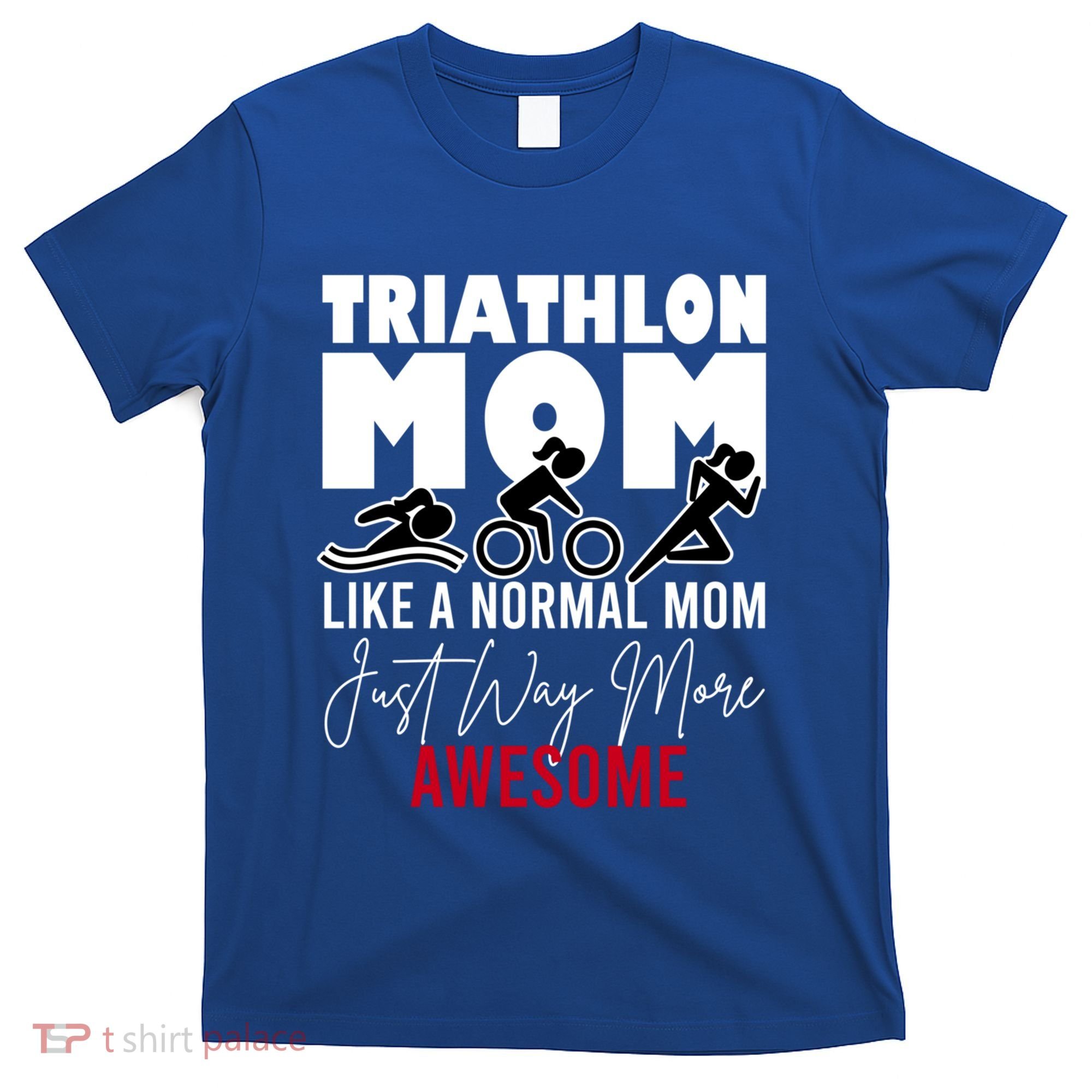 Triathlon Mom Like A Normal Mom But Way More Awesome Cute Gift T-Shirt