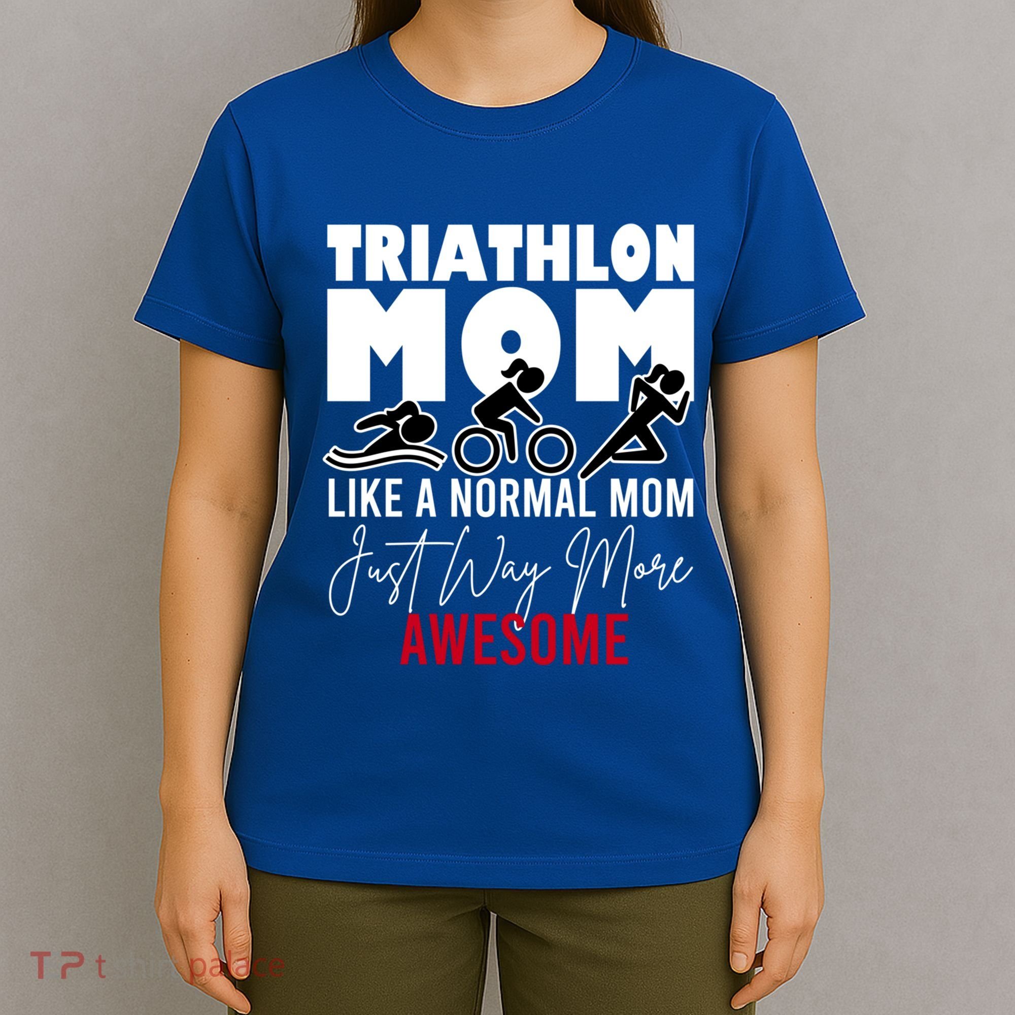 Triathlon Mom Like A Normal Mom But Way More Awesome Cute Gift T-Shirt