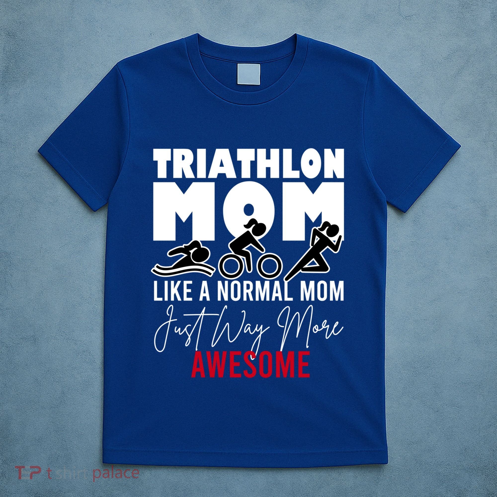 Triathlon Mom Like A Normal Mom But Way More Awesome Cute Gift T-Shirt