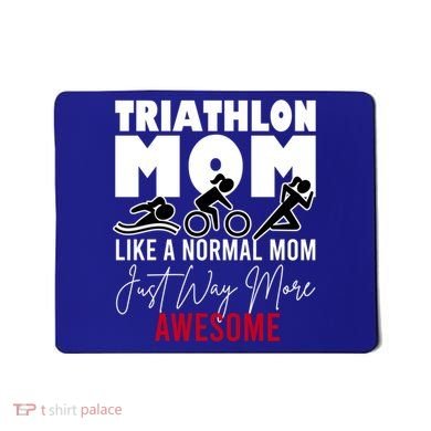 Triathlon Mom Like A Normal Mom But Way More Awesome Cute Gift Mousepad