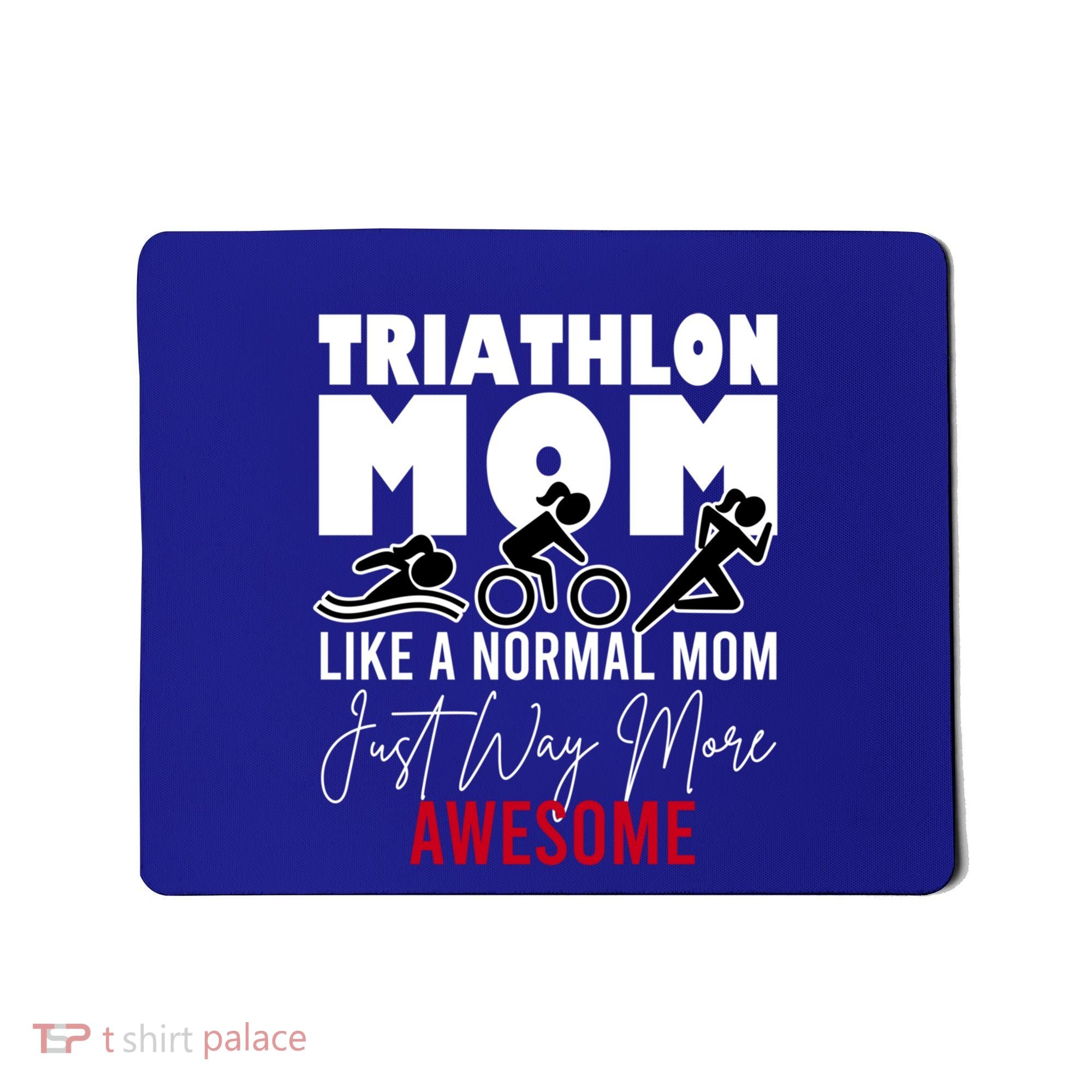 Triathlon Mom Like A Normal Mom But Way More Awesome Cute Gift Mousepad