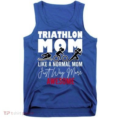 Triathlon Mom Like A Normal Mom But Way More Awesome Cute Gift Tank Top