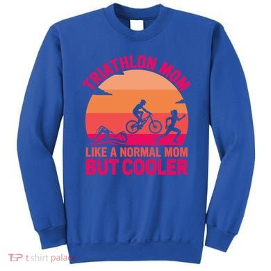 Triathlon Mom Like A Normal Mom But Cooler Triathlete Tri Gift Sweatshirt